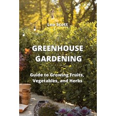 (영문도서) Greenhouse Gardening: Guide to Growing Fruits Vegetables and Herbs Paperback, Lea Scott, English, 9788420031644
