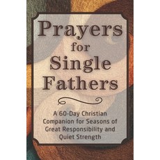 (영문도서)Prayers for Single Fathers: A 60-Day Christian Companion for Seasons of Great Re... Paperback, Independently Published, English, 9798244011869