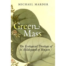 (영문도서) Green Mass: The Ecological Theology of St. Hildegard of Bingen Hardcover, Stanford University Press, English, 9781503628847