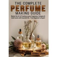 (영문도서)The Complete Perfume Making Guide: Master the Art of Creating Luxury Fragrances ... Paperback, Independently Published, English, 9798261888000 Independently Published, English, 9798261888000