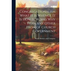 (영문도서) Congregationalism What it is Whence it is How it Works Why Than any Other From of Church Gove... Paperback, Legare Street Press, English, 9781022686793