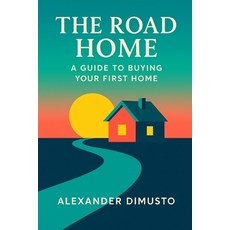 (영문도서)The Road Home: A Guide to Buying Your First Home Paperback, Independently Published, English, 9798277149454