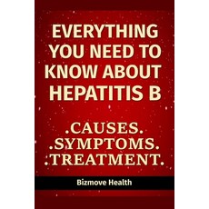 Everything you need to know about Hepatitis B: Causes Symptoms Treatment Paperback, Independently Published, English, 9798748840361