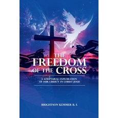 (英文圖書)The Freedom of the Cross: A Scriptural Exploration of Our Liberty in Christ Jesus 平裝版, Independently Published, 英文