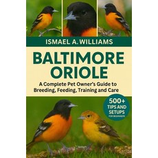 (영문도서)Baltimore Orioles: A complete Pet owner's Guide to Breeding Feeding Training a... Paperback, Independently Published, English, 9798271313554