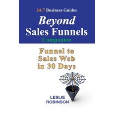 (영문도서)Beyond Sales Funnels - Companion: Sales Funnel to Sales Web in 30 Days Paperback, Independently Published, English, 9798276416045