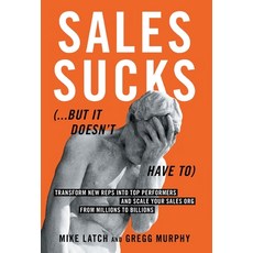 (영문도서) Sales Sucks...But It Doesn't Have To: Transform New Reps into Top Performers an... Hardcover, Windermere Press, English, 9781962341578
