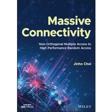 (영문도서) Massive Connectivity: Non-Orthogonal Multiple Access to High Performance Random Access Hardcover, Wiley-IEEE Press, English, 9781119772774