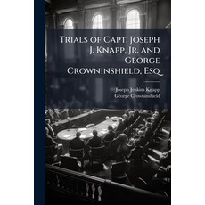 (영문도서)Trials of Capt. Joseph J. Knapp Jr. and George Crowninshield Esq Paperback, Hutson Street Press, English, 9781024122893