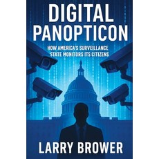 (영문도서)Digital Panopticon: How America's Surveillance State Monitors Its Citizens Paperback, Larry Brower, English, 9798993148175