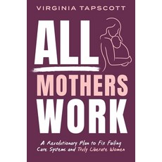 (英文圖書)All Mothers Work: A Revolutionary Plan to Fix Failing Care Systems and Truly Lib... 平裝版, Halcyon Publishing, 英文