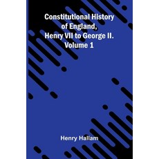 (영문도서)Constitutional History of England Henry VII to George II. Volume 1 Paperback, Alpha Edition, English, 9789369874606