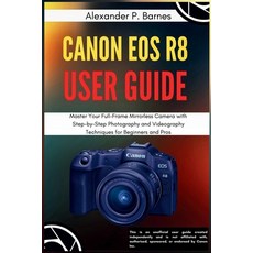 (英文圖書)Canon EOS R8 User Guide: Master Your Full-Frame Mirrorless Camera with Step-by-S... 平裝版, Independently Published, 英文