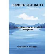 (영문도서) Purified Sexuality: Overcoming Sexual Immorality & Strongholds Paperback, Independently Published, English, 9798304843416