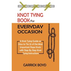 Knot Tying Book for Everyday Occasion: A Knot Tying Guide on How to Tie 25 of the Most Important Rop... Paperback, C.U Publishing LLC, English, 9781952597640