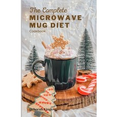 (영문도서) The Complete Microwave Mug Diet Cookbook: Over 100+ Sweet and Savory Meals for One Paperback, Independently Published, English, 9798371087362