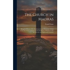 (영문도서) The Church in Madras: Being the History of the Ecclesiastical and Missionary Action of the Ea... Hardcover, Legare Street Press, English, 9781020246272