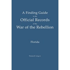 (영문도서)A Finding Guide to the Official Records of the War of the Rebellion: Volume 1: F... Paperback, Beachlight Press, English, 9798994508831