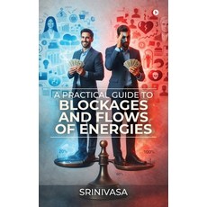 (영문도서)A Practical Guide to Blockages and Flows of Energies Paperback, Notion Press, English, 9798901769232