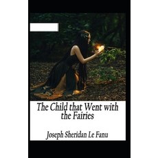 The Child That Went With The Fairies Illustrated Paperback, Independently Published, English, 9798705938988