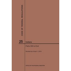 (영문도서) Code of Federal Regulations Title 25 Indians Parts 300-End 2019 Paperback, Claitor's Pub Division, English, 9781640245716