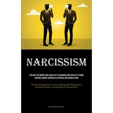 (영문도서) Narcissism: Explore The Underlying Causes Of The Disorder And Develop A Strong Defense Agains... Paperback, Micheal Kannedy, English, 9781835734810