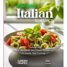 (영문도서) Plant-Based Italian Classics Cookbook: Taste of Italy - Collection of 1100+ Classic Recipes t... Paperback, Garden of Grapes, English, 9798869186683