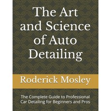 (영문도서)The Art and Science of Auto Detailing: The Complete Guide to Professional Car De... Paperback, Independently Published, English, 9798282553789
