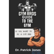 (영문도서)Gym Bros Guide to the Gym: So You Want to Be a Gym Bro Paperback, Independently Published, English, 9798263998394