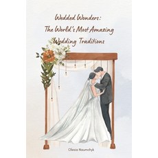 (영문도서) Wedded Wonders: The World's Most Amazing Wedding Traditions Paperback, Independently Published, English, 9798342926669