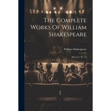 (영문도서) The Complete Works Of William Shakespeare: Henry Iv Pt. 1-2 Paperback, Legare Street Press, English, 9781021851628