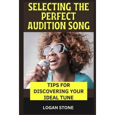 (영문도서) Selecting the Perfect Audition Song: Tips for Discovering Your Ideal Tune Paperback, Independently Published, English, 9798860917460