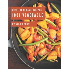Oops! 1001 Homemade Vegetable Recipes: Greatest Homemade Vegetable Cookbook of All Time Paperback, Independently Published, English, 9798697751961