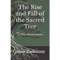 (영문도서) The Rise and Fall of the Sacred Tree: & other collected poems Paperback, Independently Published, English, 9798339686682