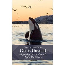 (영문도서) Orcas Unveiled: Mysteries of the Ocean's Apex Predators Paperback, Independently Published, English, 9798863662503