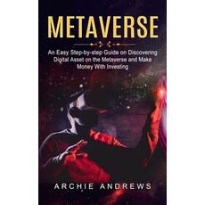 (영문도서) Metaverse: An Easy Step-by-step Guide on Discovering (Digital Asset on the Metaverse and Make... Paperback, Andrew Zen, English, 9781774855034