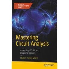 (영문도서)Mastering Circuit Analysis: Analyzing DC AC and Magnetic Circuits Paperback, Apress, English, 9798868818318
