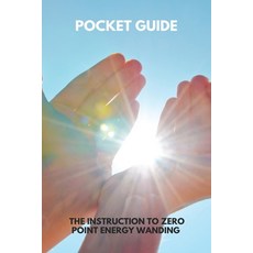 Pocket Guide: The Instruction To Zero Point Energy Wanding: Zero Point Energy Patent Paperback, Independently Published, English, 9798730679580