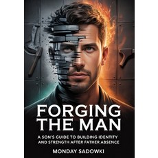 (英文圖書)Forging the Man: A Son's Guide to Building Identity and Strength After Father Ab... 平裝版, Independently Published, 英文