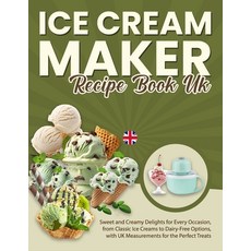 (영문도서) Ice Cream Maker Recipe Book UK: Sweet and Creamy Delights for Every Occasion f... Paperback, Independently Published, English, 9798312694956