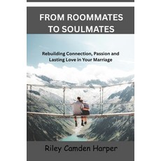 (영문도서)From Roommates to Soulmates: Rebuilding Connection Passion and Lasting Love in... Paperback, Independently Published, English, 9798267298148