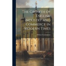 (영문도서) The Growth of English Industry and Commerce in Modern Times Hardcover, Legare Street Press, 9781020106682