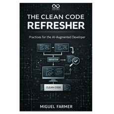 (영문도서)The Clean Code Refresher: Practices for the AI-Augmented Developer Paperback, Independently Published, English, 9798244143027