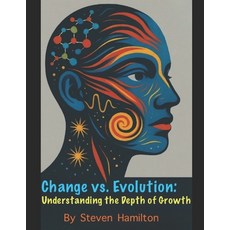 (영문도서)Change vs. Evolution: Understanding the Depth of Growth Paperback, Independently Published, English, 9798243900096