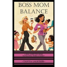 (영문도서) Boss Mom Balance: A Real Guide for Moms Navigating Work and Family Paperback, Tanya Lalicker, English, 9798218562410