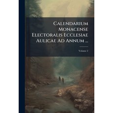 (영문도서)Calendarium Monacense Electoralis Ecclesiae Aulicae Ad Annum ...; Volume 2 Paperback, Nabu Press, English, 9781273657399