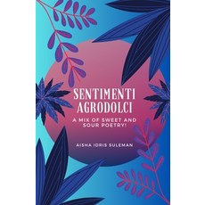 (영문도서) Sentimenti Agrodolci - A Mix Of Sweet And Sour Poetry Paperback, Independently Published, English, 9798875543319