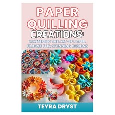 (영문도서) Paper Quilling Creations: Mastering the Art of Paper Filigree for Stunning Desi... Paperback, Independently Published, English, 9798304328586