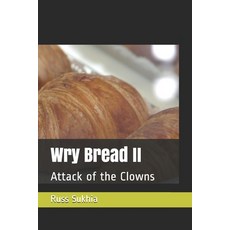 Wry Bread II: Attack of the Clowns Paperback, Independently Published
