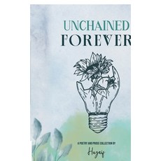 (영문도서)Unchained Forever: A poetry and prose collection Paperback, Notion Press, English, 9798902691051